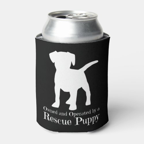 Owned and Operated by a Rescue Puppy Dog Can Cooler
