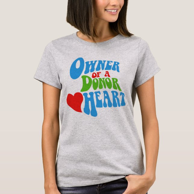 Owner of a Donor Heart, Heart Transplant Recipient T-Shirt (Front)