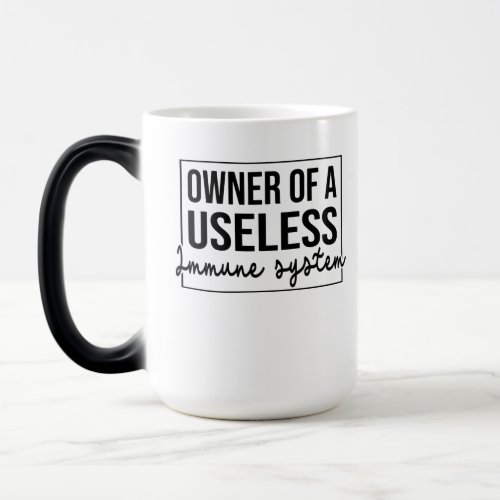Owner Of A Useless Immune System Magic Mug