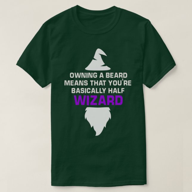 owning a beard means that youre basically half wiz T-Shirt (Design Front)