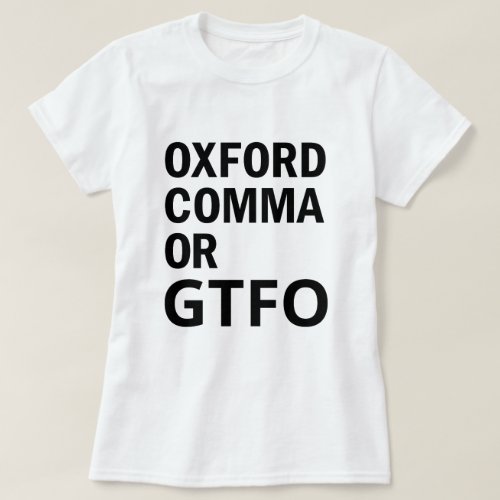 Oxford Comma or GTFO T_Shirt