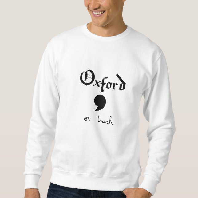 Oxford or Trash (black) Sweatshirt (Front)