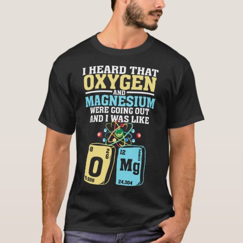 Oxygen and Magnesium OMG _ Funny Nerd Chemistry T_Shirt
