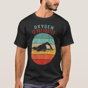 Oxygen Is Overrated Funny Swimming Saying Swimming T-Shirt