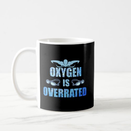 Oxygen Is Overrated Swimming Team Sports Swimmer Coffee Mug