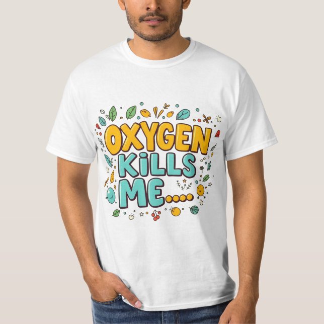 Oxygen Kills Me Funny Dark Humor Tee (Front)