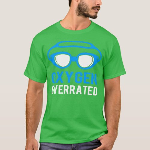 Oxygen Overrated Funny Swimming Swimmer For Men  1 T_Shirt
