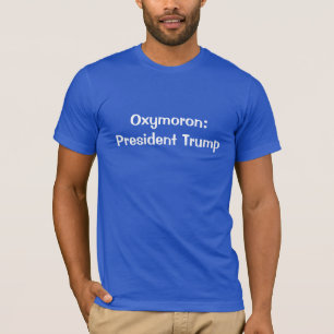 Oxymoron: President Trump T-Shirt