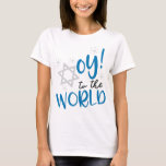 Oy to the World T-Shirt<br><div class="desc">Hanukkah Humor
Oy to the World</div>