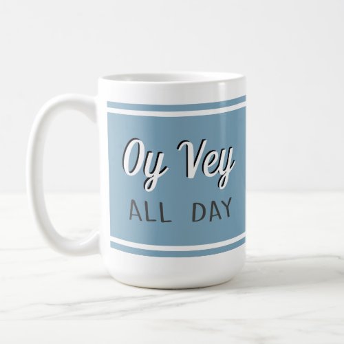 Oy Vey All Day Coffee Mug
