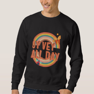 Oy Vey All Day Yiddish Quote Purim Jewish Saying H Sweatshirt