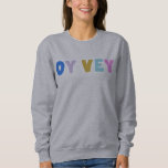 Oy Vey Funny Yiddish Expression Cute Colorful  Sweatshirt<br><div class="desc">This cute sweatshirt features simply the yiddish saying Oy Vey in colorful modern lettering. Great gift idea.</div>