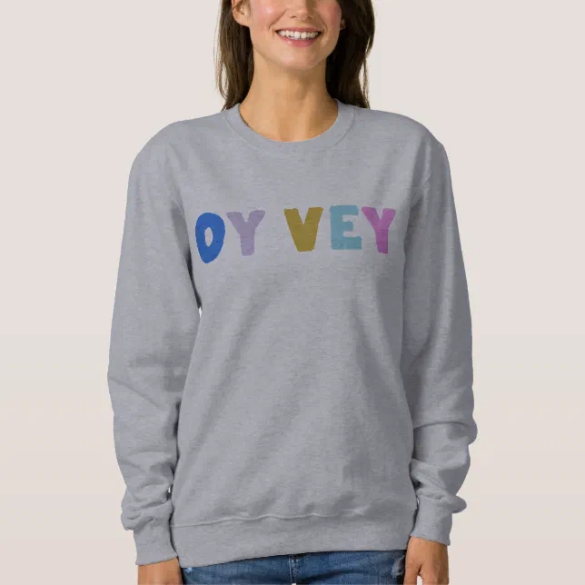 Oy Vey Funny Yiddish Expression Cute Colorful Sweatshirt Zazzle