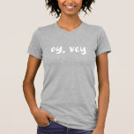 Oy, Vey Yiddish Saying Simple Typography Graphic T-Shirt<br><div class="desc">Oy,  Vey Yiddish Saying Simple Typography Graphic T-Shirt</div>