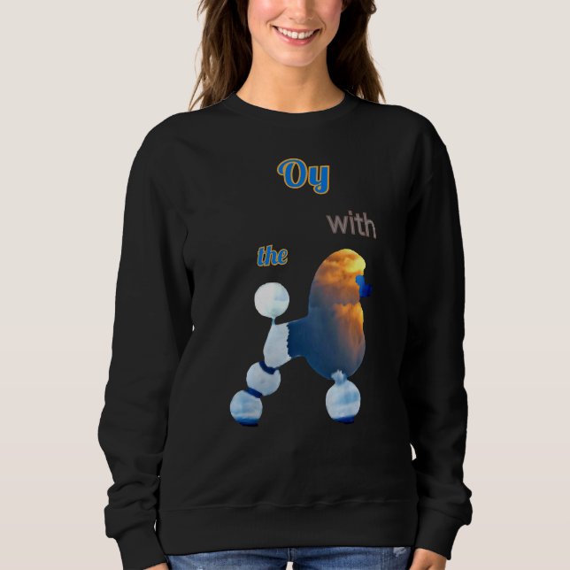 Oy With The Poodle Clouds Sweatshirt (Front)