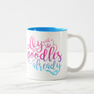 Oy With The Poodles Already Coffee Mug