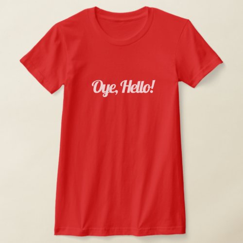 Oye  Hello  Trendy Funny T_shirt_Design Desi Tee