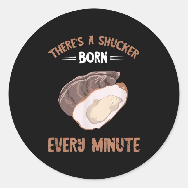 Oyster New Born Every Minute Oyster Shucking Funny Classic Round Sticker (Front)
