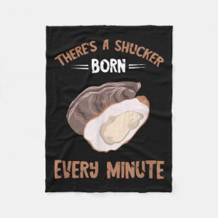 Oyster New Born Every Minute Oyster Shucking Funny Fleece Blanket