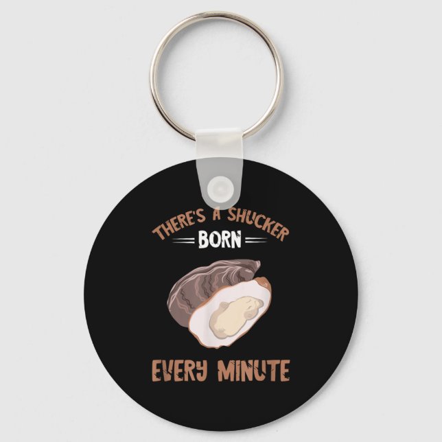 Oyster New Born Every Minute Oyster Shucking Funny Keychain (Front)