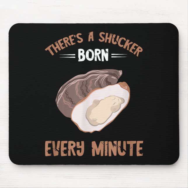 Oyster New Born Every Minute Oyster Shucking Funny Mouse Pad (Front)