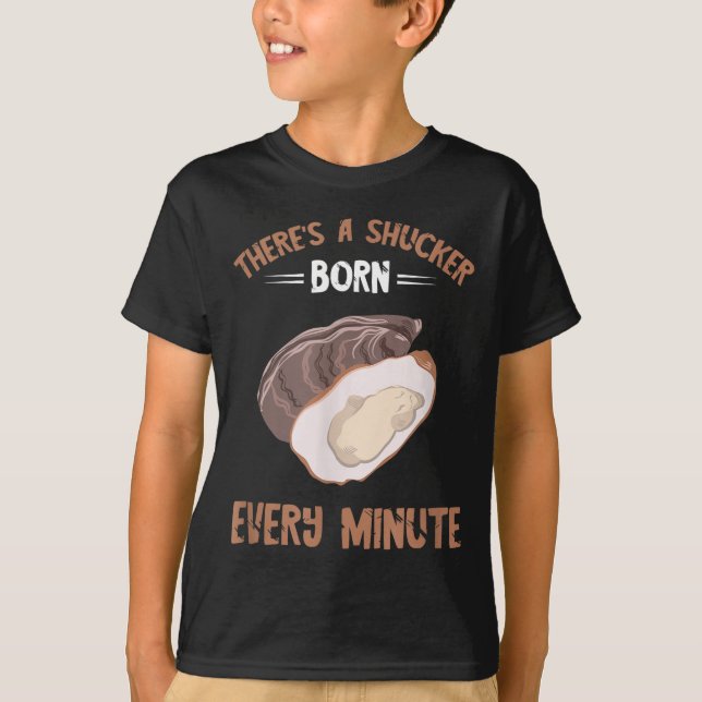 Oyster New Born Every Minute Oyster Shucking Funny T-Shirt (Front)