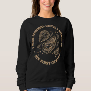 Oyster  Ocean Mollusc Shucker Shucking Seafood 2 Sweatshirt