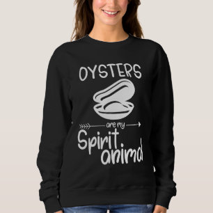 Oysters Are My Spirit Animal  For Men Women Mollus Sweatshirt