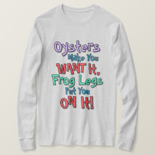 Oysters Make You Want It Colors Text T-Shirt