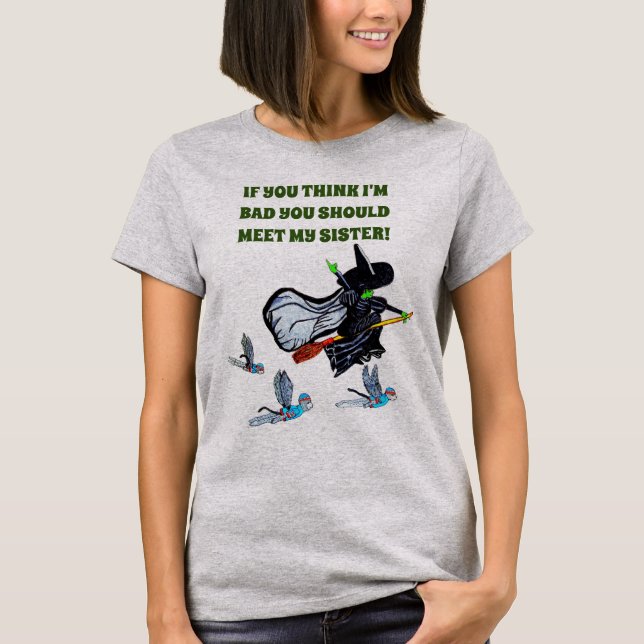 OZ IF YOU THINK I'M A BAD WITCH joke tee (Front)