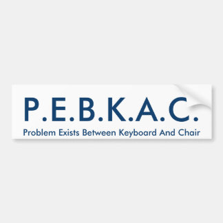P.E.B.K.A.C. Bumper Sticker