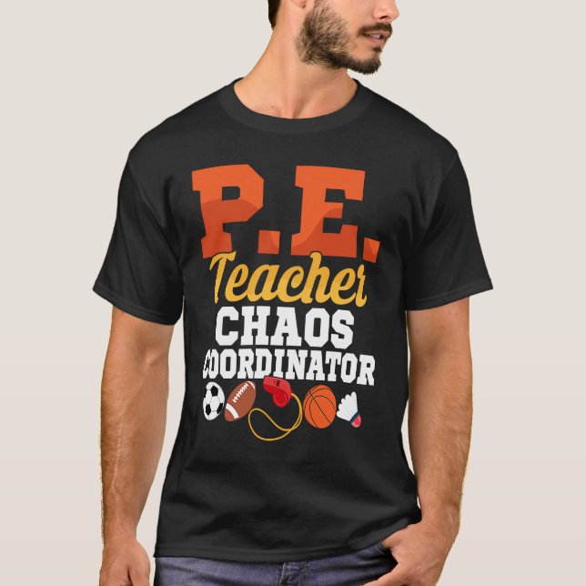 P E Teacher Chaos Coordinator Physical Education S T-Shirt (Front)