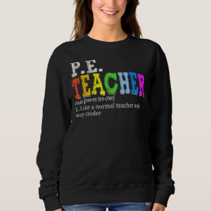 P E Teacher Definition Physical Education Teacher Sweatshirt