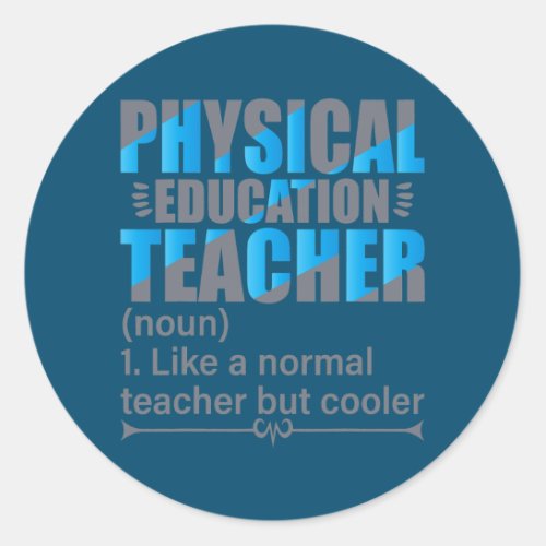 P E Teacher Like a normal teacher but cooler  Classic Round Sticker