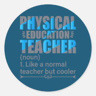 P E Teacher Like a normal teacher but cooler Classic Round Sticker