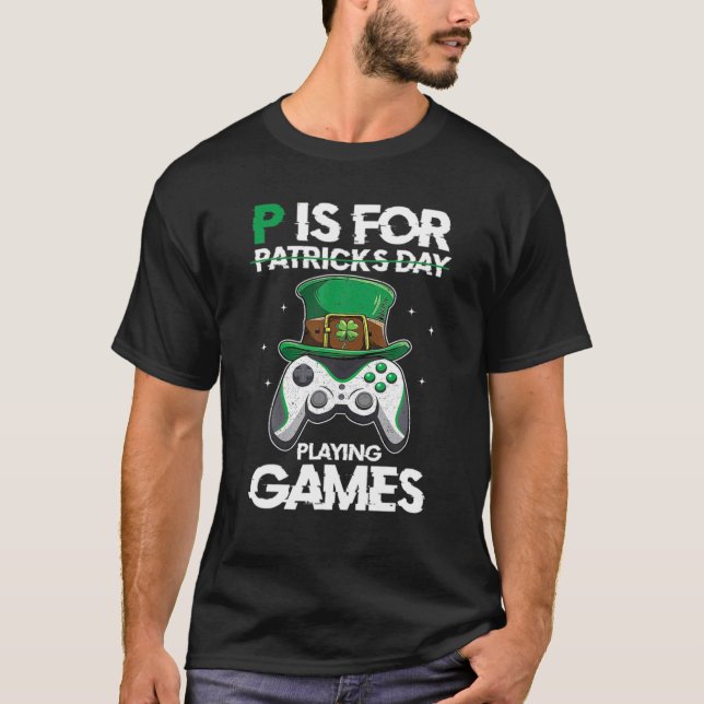 P Is For Playing Games Funny St Patrick's Gamer Bo T-Shirt (Front)