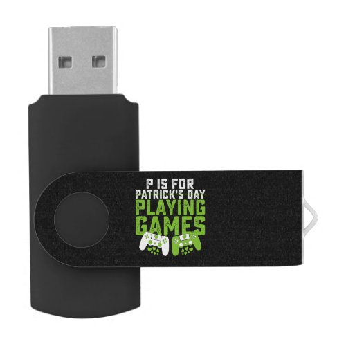 P Is For Playing Games Gamer Gaming St Patricks Flash Drive