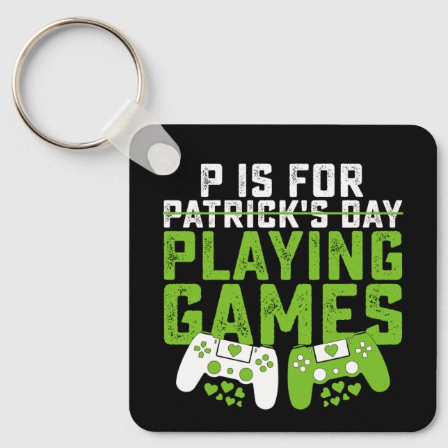 P Is For Playing Games Gamer Gaming St Patrick's Keychain (Front)