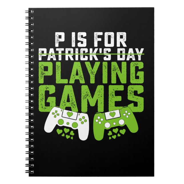 P Is For Playing Games Gamer Gaming St Patrick's Notebook (Front)