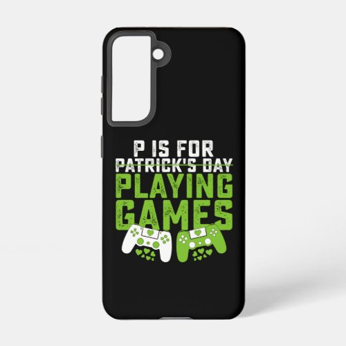 P Is For Playing Games Gamer Gaming St Patricks Samsung Galaxy S21 Case