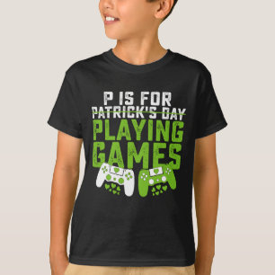 P Is For Playing Games Gamer Gaming St Patrick's T-Shirt