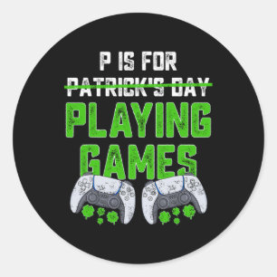 P Is For Playing Games St Patricks Day Fun Gamer B Classic Round Sticker