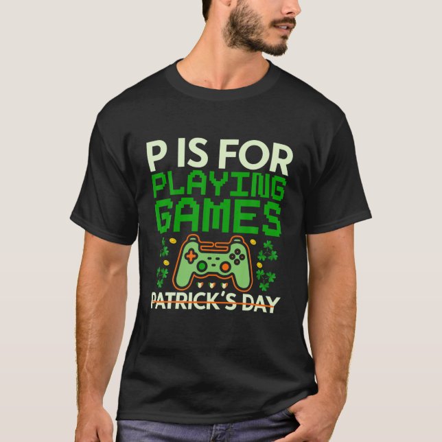 P Is For Playing Games St Patricks Day Gamer Boys T-Shirt (Front)