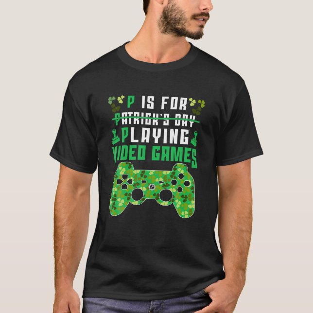P Is For Playing Video Games Boys St Patricks Day T-Shirt (Front)