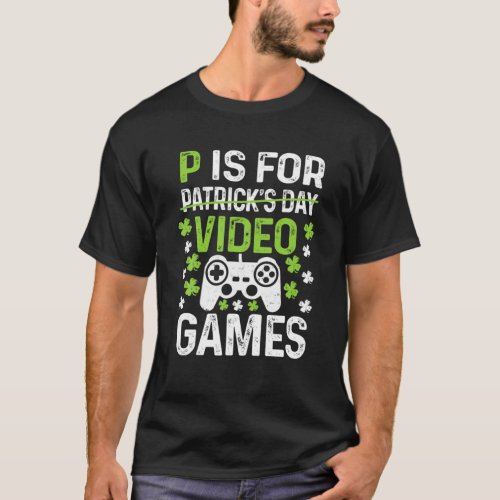 P Is For Playing Video Games Boys St Patricks Day T_Shirt