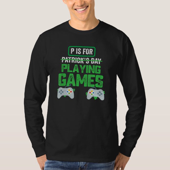 P Is For Playing Video Games Boys St Patricks Day  T-Shirt (Front)