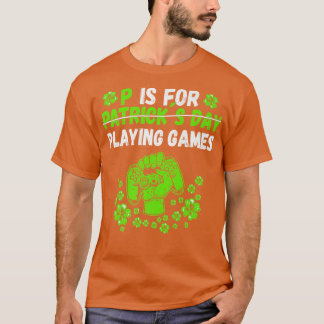 P Is For Playing Video Games Gamer St  T-Shirt