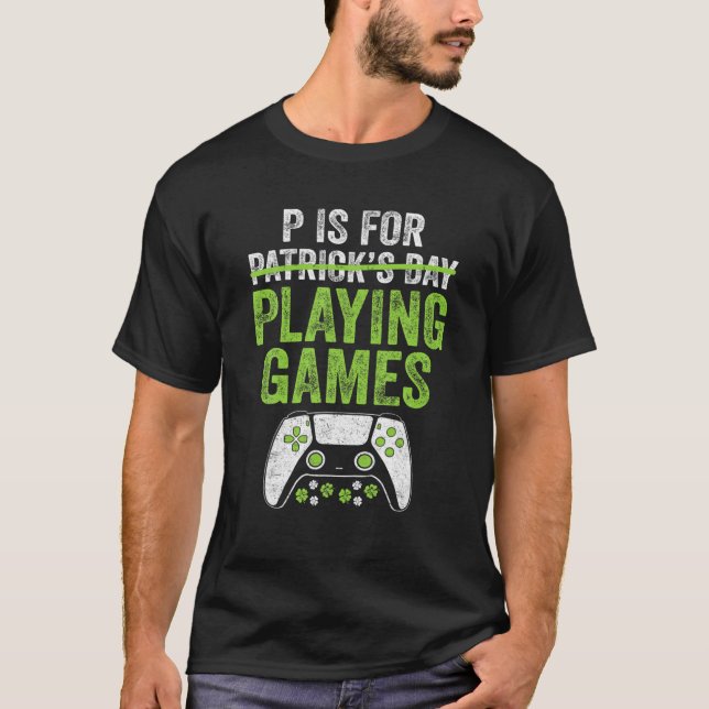 P Is For Playing Video Games S.T Patrick's Day Boy T-Shirt (Front)