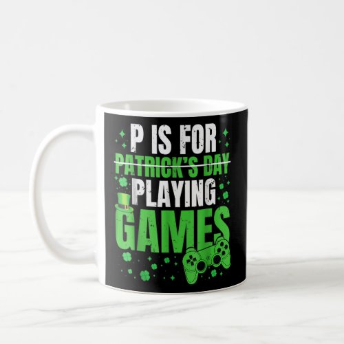 P Is For Playing Video Games St Patricks Day  Coffee Mug