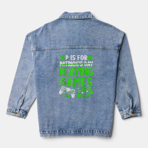 P Is For Playing Video Games St Patricks Day Gamer Denim Jacket